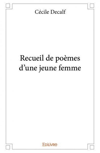 Cécile Decalf - Recueil de poèmes d'une jeune femme.