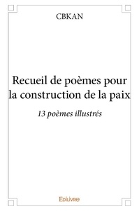 Cbkan Cbkan - Recueil de poèmes pour la construction de la paix - 13 poèmes illustrés.