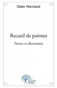 Didier Marchand - Recueil de poèmes - Poèmes et illustrations.