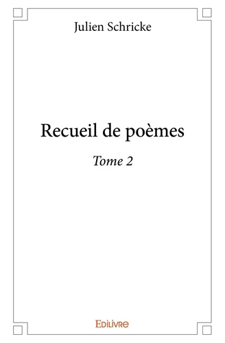 Julien Schricke - Recueil de poèmes 2 : Recueil de poèmes.
