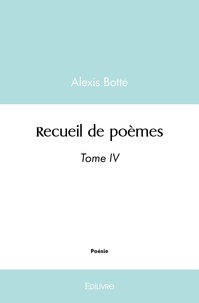 Alexis Botté - Recueil de poèmes - Tome 4.