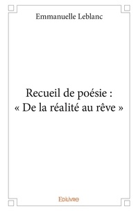 Emmanuelle Leblanc - Recueil de poésie : « de la réalité au rêve ».
