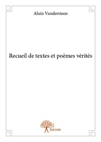 Alain Vandersteen - Recueil de textes et poèmes vérités.
