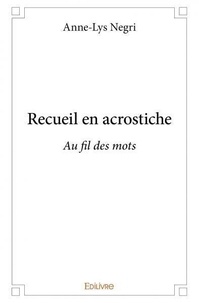 Anne-lys Negri - Recueil en acrostiche - Au fil des mots.