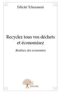 Félicité Tcheumeni - Recyclez tous vos déchets et économisez - Réalisez des économies.