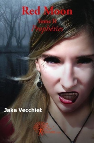 Jake Vecchiet - Red moon ( 2 : Red moon ( - Tome II : Prophéties.