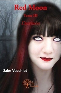 Jake Vecchiet - Red moon ( 3 : Red moon ( - Tome III Destinées.