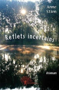Anne Stien - Reflets incertains - roman.