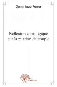 Dominique Ferrer - Réflexion astrologique sur la relation de couple.