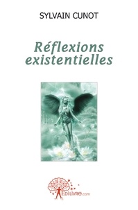 Sylvain Cunot - Réflexions existentielles.