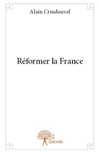 Alain Crindouval - Réformer la france.