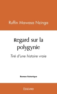 Nzinga ruffin Mawasa - Regard sur la polygynie - Tiré d'une histoire vraie.