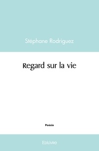 Stéphane Rodriguez - Regard sur la vie.