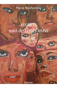 Hervé Bonhomme - Regrets suivi de Ecrits vains - Tome XIII.