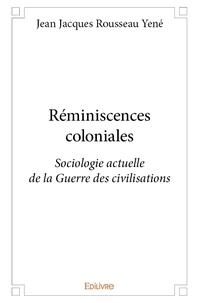 Jean jacques rousseau Yené - Réminiscences coloniales - Sociologie actuelle de la Guerre des civilisations.