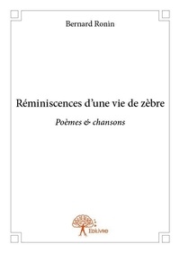 Bernard Ronin - Réminiscences d’une vie de zèbre - Poèmes &amp; chansons.