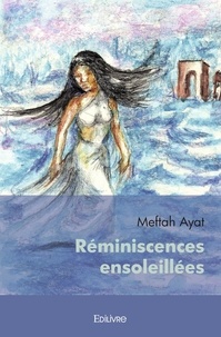 Meftah Ayat - Réminiscences ensoleillées.