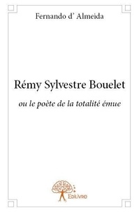 Almeida fernando D' - Rémy sylvestre bouelet - ou le poète de la totalité émue.