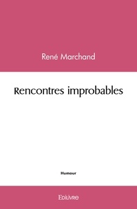 René Marchand - Rencontres improbables.