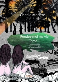 Charlie Madère - Rendez-moi ma vie - La Troublance ou mon Irréalité.
