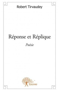 Robert Tirvaudey - Réponse et réplique - Poésie.