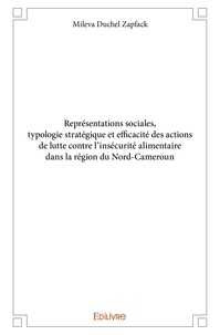 Zapfack mileva Duchel - Représentations sociales, typologie stratégique et efficacité des actions de lutte contre l’insécurité alimentaire dans la région du nord cameroun.