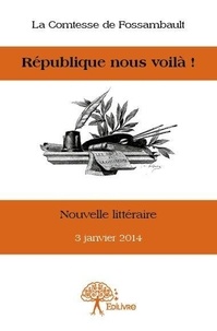 De fossambault la Comtesse - République nous voilà ! - Nouvelle littéraire 3 janvier 2014.