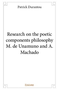 Patrick Durantou - Research on the poetic components philosophy m. de unamuno and a. machado.