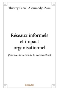 Zam thierry farrel Aloumedjo - Réseaux informels et impact organisationnel - (Sous les lunettes de la sociométrie).