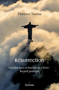 Florence Taveau - Résurrection - Grandir dans la lumière du Christ - Recueil poétique.