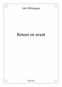 Loïc Rébénaque - Retour en avant.