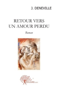 J. Deneville - Retour vers un amour perdu - Roman.