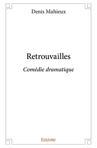 Denis Mahieux - Retrouvailles - Comédie dramatique.