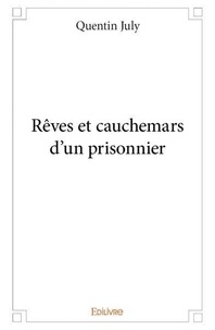 Quentin July - Rêves et cauchemars d'un prisonnier.
