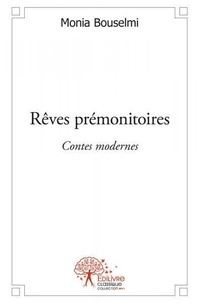 Monia Bouselmi - Rêves prémonitoires - Contes modernes.