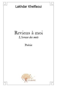 Lakhdar Khelfaoui - Reviens à moi - Livresse des mots.