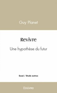 Guy Planet - Revivre - Une hypothèse du futur.