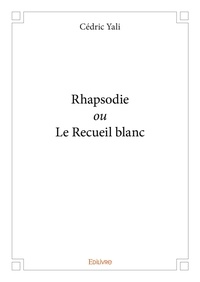 Cédric Yali - Rhapsodie ou le recueil blanc.