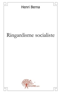 Henri Berna - Ringardisme socialiste.