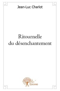 Jean-Luc Charlot - Ritournelle du désenchantement.