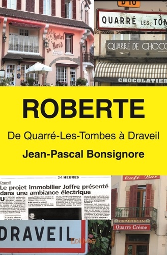 Jean-Pascal Bonsignore - Roberte - De Quarré-Les-Tombes à Draveil.