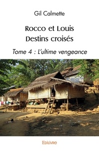 Gil Calmette - Rocco et louis destins croisés - Tome 4 : L'ultime vengeance.