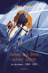 Olivier Genitoni - Roman d'un petit coureur cycliste - La vie rêvée (1988 - 1990).