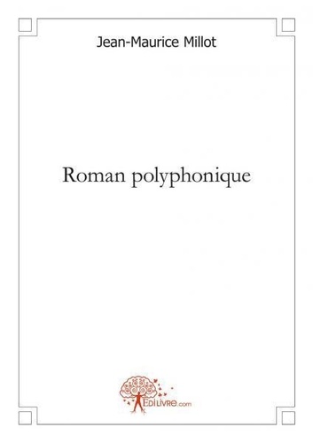 Jean-Maurice Millot - Roman polyphonique.