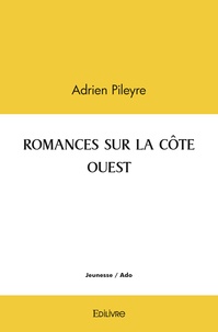 Adrien Pileyre - Romances sur la côte ouest.