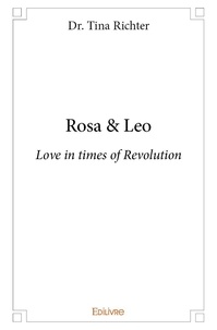 Dr. tina Richter - Rosa & leo - Love in times of Revolution.