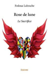 Fedoua Lahrache - Rose de lune - Le Sacrifice.