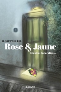 Florent Hurel - Rose & jaune - Et autres déclarations....
