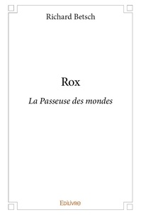 Richard Betsch - Rox - La Passeuse des mondes.