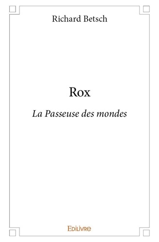 Richard Betsch - Rox - La Passeuse des mondes.